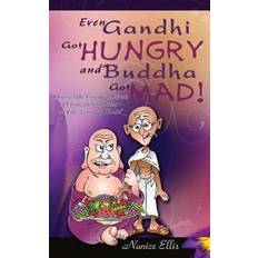 Even Gandhi Got Hungry and Budha Got Mad!: Discover the Essential Secrets of Living in Your Power - even in ?Everyday Chaos? (Hæftet, 2007)