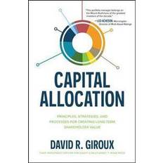 Bøger Capital Allocation: Principles, Strategies, and Processes for Creating Long-Term Shareholder Value (Indbundet)