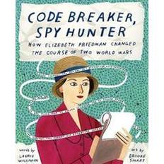 Code Breaker, Spy Hunter: How Elizebeth Friedman Changed the Course of Two World Wars