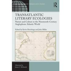 Transatlantic Literary Ecologies Nature and Culture in the Nineteenth-Century Anglophone Atlantic World