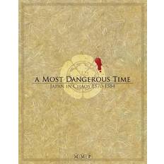 A Most Dangerous Time Japan in Chaos 1570-1584