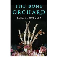 The Bone Orchard by Sara A Mueller (Hardcover)