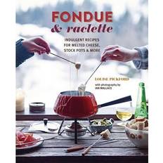 Fondue raclette Fondue & Raclette: Indulgent Recipes Melted (Indbundet, 2022)