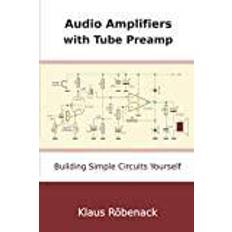 Audio preamp Audio Amplifiers with Tube Preamp Klaus Roebenack 9798711423324