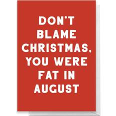 Don't Blame Christmas, You Were Fat In August Greetings Card Large Card