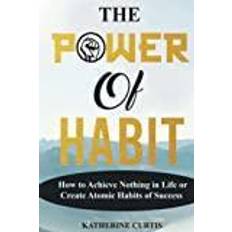 Atomic habits The Power of Habit: How to Achieve Nothing in Life or Create Atomic Habits of Success (Hæftet, 2019)