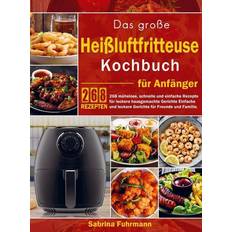 Fritteusen Das große Heißluftfritteuse Kochbuch