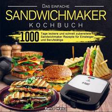 Sandwichmaker Das einfache Sandwichmaker Kochbuch