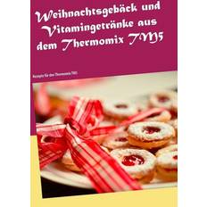 Thermomix tm5 Weihnachtsgebäck Vitamingetränke aus dem Thermomix TM5