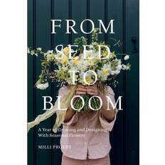 Maison & Jardin Livres From Seed to Bloom (Relié, 2022)