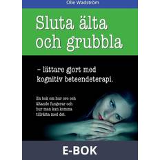 Sluta älta och grubbla Sluta älta och grubbla: lättare gjort med kognitiv beteendeterapi (E-bok, 2017)