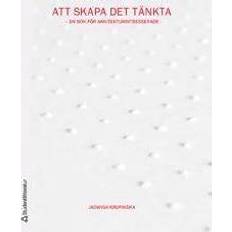 Att skapa det tänkta : en bok för arkitekturintresserade (Häftad, 2016)