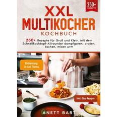 Multikocher XXL Multikocher Kochbuch: 250+ Rezepte Schnellkochtopf-Allrounder dampfgaren, braten, uvm.