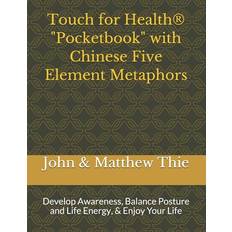 Touch for Health Pocketbook with Chinese 5 Element Metaphors Matthew Thie M Ed 9798618666060