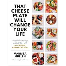 Change plate That Cheese Plate Will Change Your Life: Creative Gatherings and Self-Care with the Cheese by Numbers Method (Inbunden, 2020)