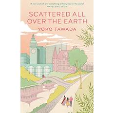 Scattered All Over the Earth Yoko Tawada (Hæftet)