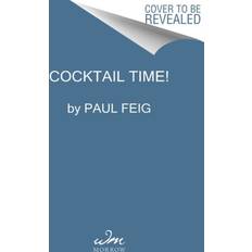 Cocktail Time The Ultimate Guide to Grown-Up Fun by Paul Feig