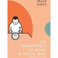 The Unhappiness Of Being A Single Man: Franz Kafka Franz Kafka (autor)