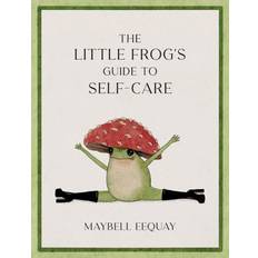 Art, Photography & Design Books The Little Frog's Guide to Self-Care- Affirmations, Self-Love and Life Lessons According to the Internet's Beloved Mushroom Frog by Maybell Eequay (Hardcover)