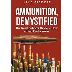 Ammunition, Demystified (Häftad)