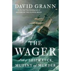 The Wager- A Tale of Shipwreck, Mutiny and Murder by David Grann (Hardcover)