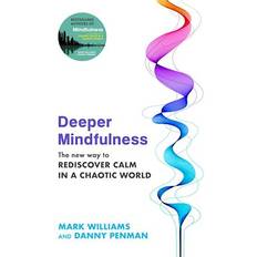 Mindfulness mark williams Deeper Mindfulness - The New Way to Rediscover Calm in a Chaotic World (Häftad, 2023)