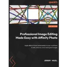 Professional Image Editing Made Easy with Affinity Photo (Heftet)