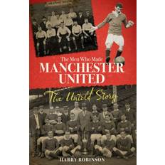 The Men Who Made Manchester United Harry Robinson 9781801500852 (Indbundet)