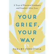 Your Grief, Your Way Shelby Shelby Forsythia Forsythia 9780593196717