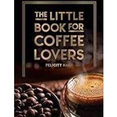 The Little Book for Coffee Lovers: Recipes, Trivia and How to Brew Great Coffee the Perfect Gift for Any Aspiring Barista (Inbunden)