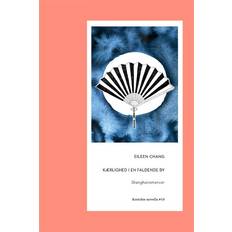 Bøger Kærlighed i en faldende by Eileen Chang (Hæftet)