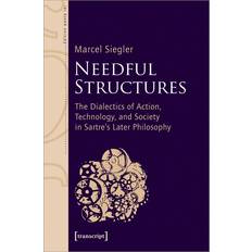 Needful Structures: The Dialectics of Action, Technology, and Society in Sartre's Later Philosophy