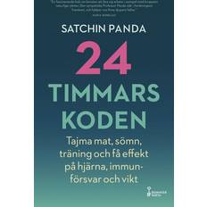 24-timmarskoden Hur tajming av mat, sömn och träning ger effekter på hjärna, immunförsvar och vikt