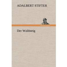 Der Waldsteig Adalbert Stifter 9783847262138