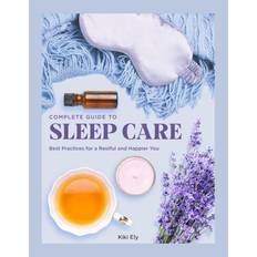 Complete Guide to Sleep Care: Best Practices for a Restful and Happier You: 8 (Inbunden)