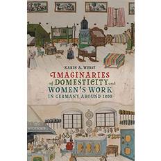 Imaginaries of Domesticity and Women's Wor. Wurst, Professor Ka (Indbundet)