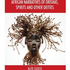 African Narratives of Orishas, Spirits and Other Deities Alex Cuoco 9781977235732
