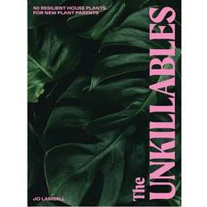 The Unkillables: 40 Resilient House Plants for New Plant Parents (Inbunden)