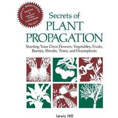 Books Secrets of Plant Propagation: Starting Your Own Flowers, Vegetables, Fruits, Berries, Shrubs, Trees, and Houseplants Lewis Hill 9780882663708