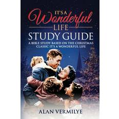 It's a Wonderful Life: A Bible Study Based on the Christmas Classic It's a Wonderful Life