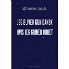 Bøger Jeg bliver kun dansk hvis jeg griber Mohammed Ayoub (Hæftet)