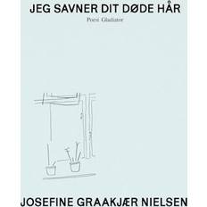 Bøger Jeg savner dit døde hår Josefine Graakjær Nielsen (Hæftet)