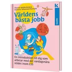 Världens bästa jobb En introduktion till dig som arbetar med det vardagsnära stödet inom LSS (Inbunden)