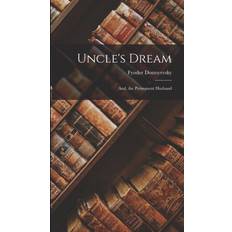 Uncle's Dream: And, the Permanent Husband Fyodor Dostoyevsky