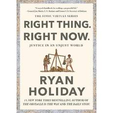 Right Thing. Right Now Ryan Holiday