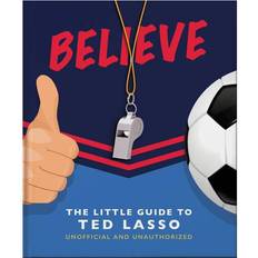 Believe The Little Guide to Ted Lasso (Inbunden)