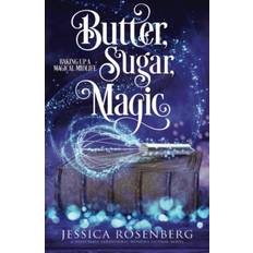 Butter, Sugar, Magic Baking up a Magical Midlife, Book 1 by Jessica Rosenberg