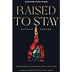 Raised to Stay: Persevering in Ministry When You Have a Million Reasons to Walk Away