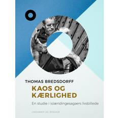 Kaos og kærlighed. En studie i islændingesagaers livsbillede Thomas Bredsdorff (E-bok)