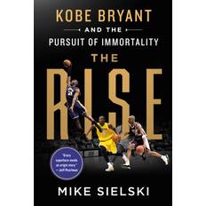 The Rise Kobe Bryant and the Pursuit of Immortality